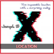X LOCATION by Joseph B (Instant Download)